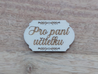 Dřevěný nápis PRO PANÍ UČITELKU - 3 x 5 cm