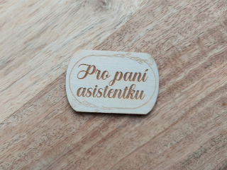 Dřevěný nápis PRO PANÍ ASISTENTKU - 3,6 x 5,5 cm